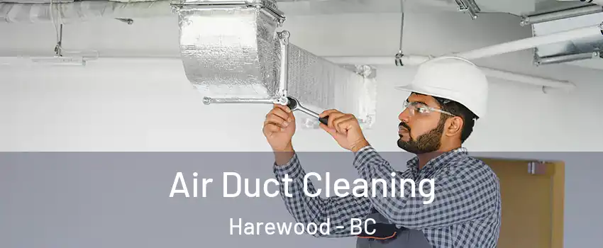  Air Duct Cleaning Harewood - BC