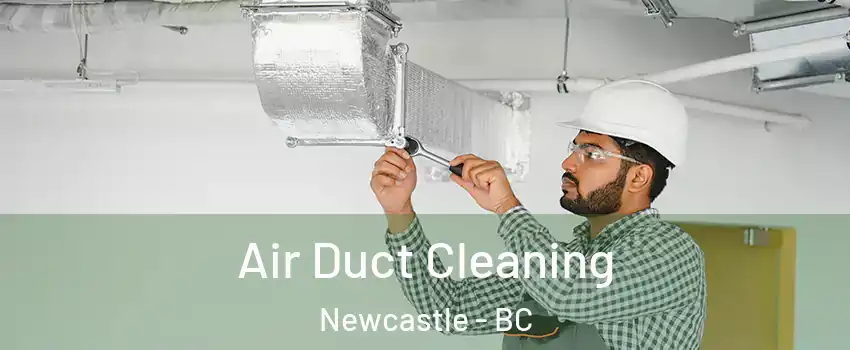  Air Duct Cleaning Newcastle - BC