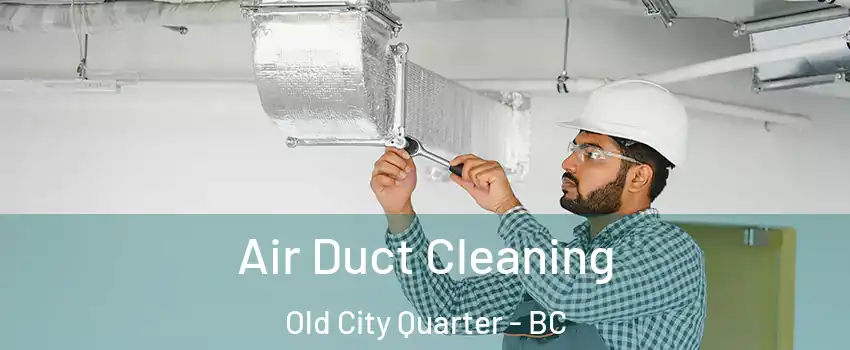  Air Duct Cleaning Old City Quarter - BC