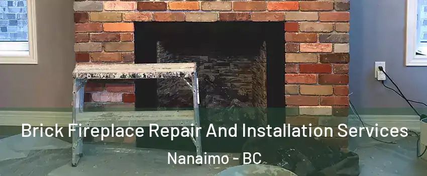  Brick Fireplace Repair And Installation Services Nanaimo - BC