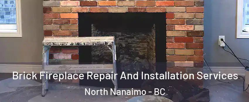  Brick Fireplace Repair And Installation Services North Nanaimo - BC