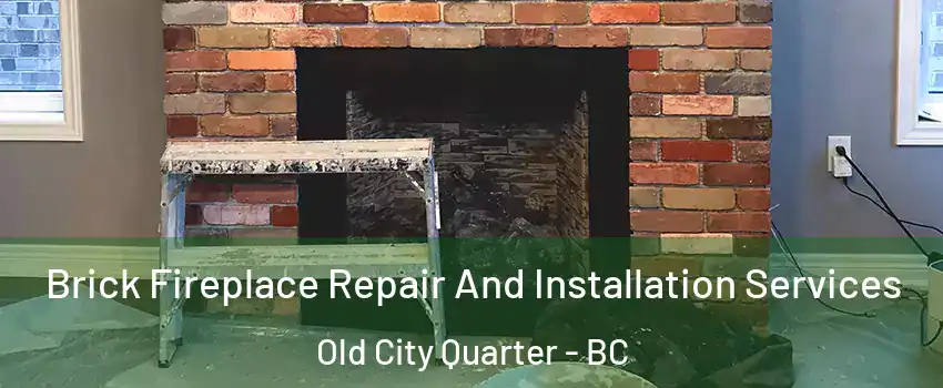  Brick Fireplace Repair And Installation Services Old City Quarter - BC