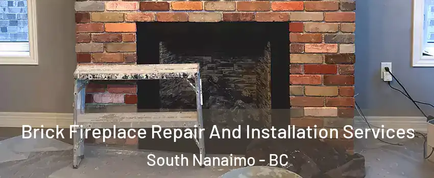  Brick Fireplace Repair And Installation Services South Nanaimo - BC