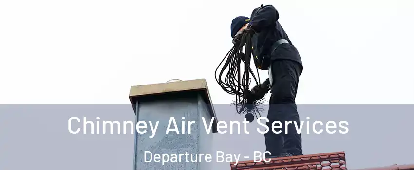  Chimney Air Vent Services Departure Bay - BC