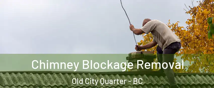  Chimney Blockage Removal Old City Quarter - BC