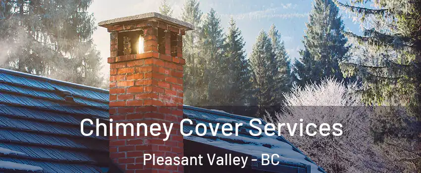  Chimney Cover Services Pleasant Valley - BC
