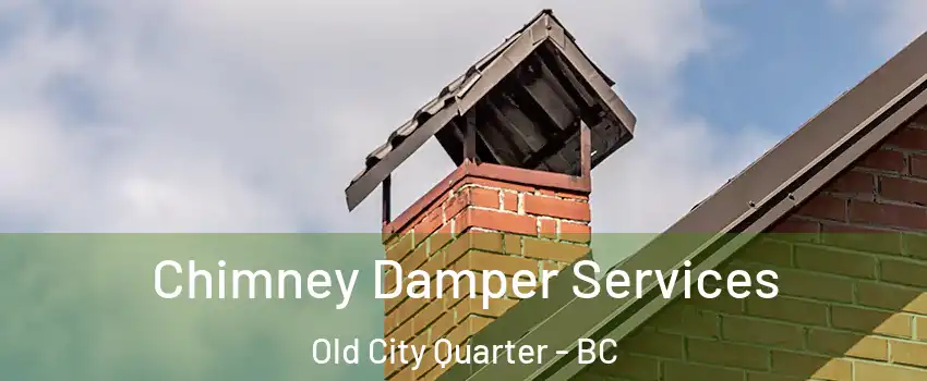  Chimney Damper Services Old City Quarter - BC