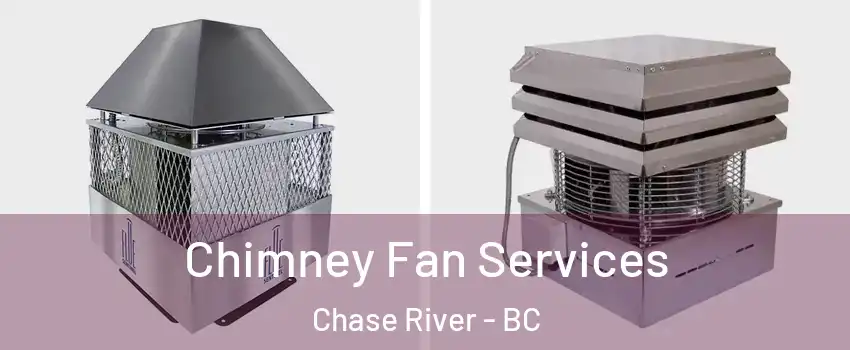  Chimney Fan Services Chase River - BC