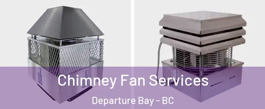  Chimney Fan Services Departure Bay - BC