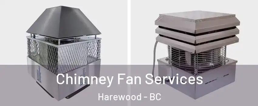  Chimney Fan Services Harewood - BC