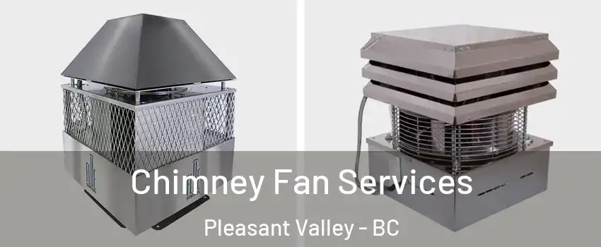  Chimney Fan Services Pleasant Valley - BC