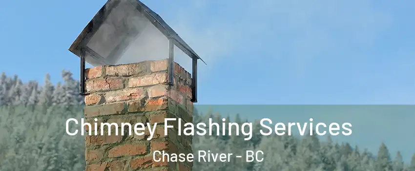 Chimney Flashing Services Chase River - BC