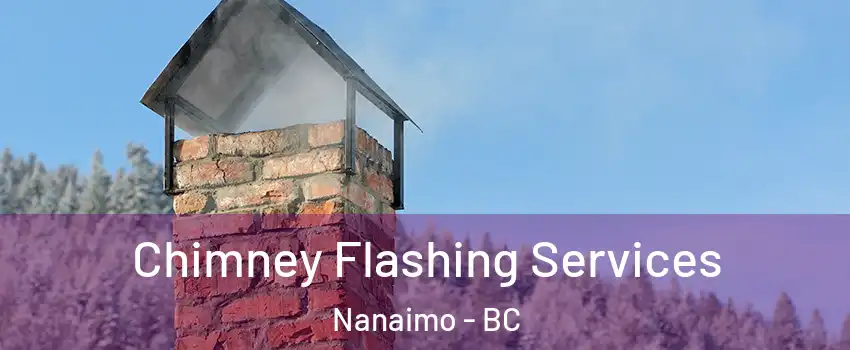 Chimney Flashing Services Nanaimo - BC