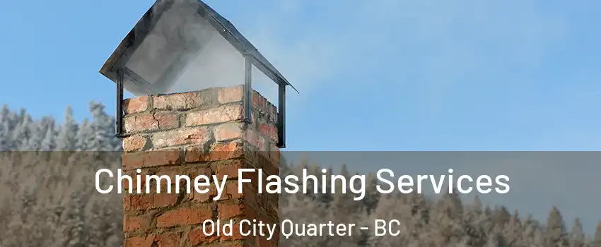 Chimney Flashing Services Old City Quarter - BC