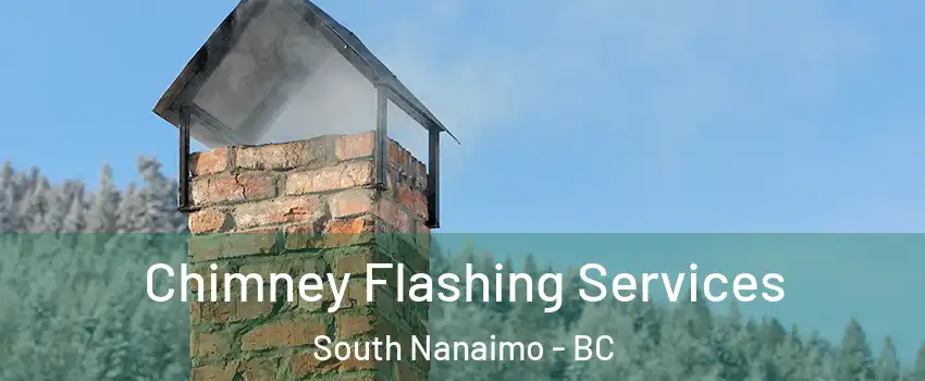 Chimney Flashing Services South Nanaimo - BC