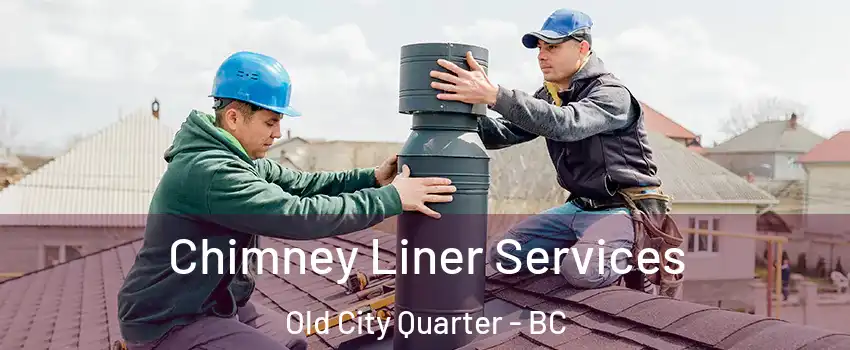  Chimney Liner Services Old City Quarter - BC