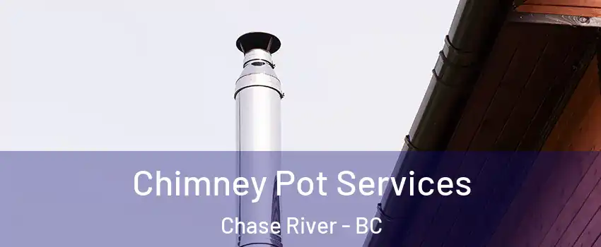  Chimney Pot Services Chase River - BC