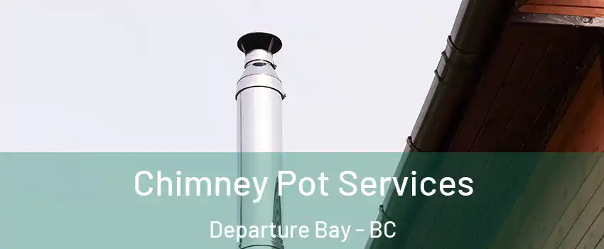  Chimney Pot Services Departure Bay - BC