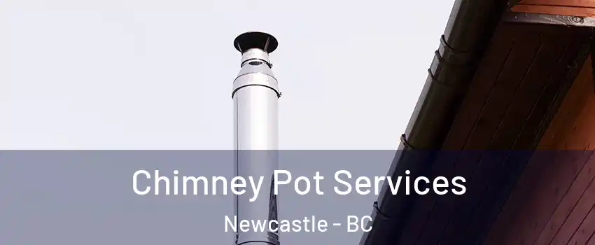  Chimney Pot Services Newcastle - BC