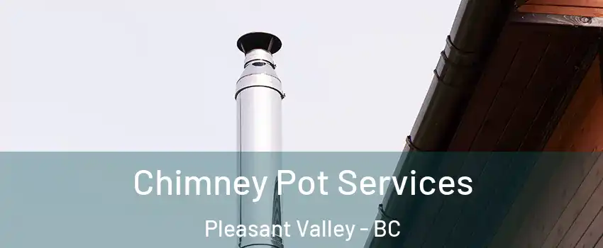  Chimney Pot Services Pleasant Valley - BC