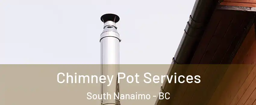  Chimney Pot Services South Nanaimo - BC