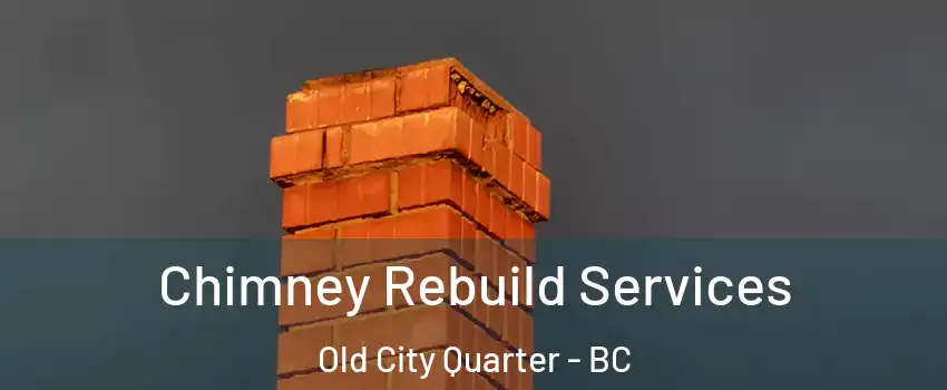  Chimney Rebuild Services Old City Quarter - BC