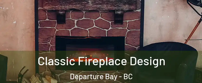  Classic Fireplace Design Departure Bay - BC