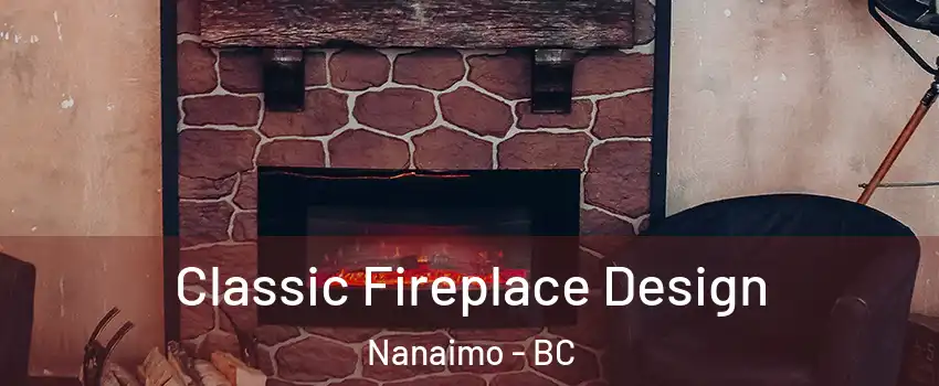  Classic Fireplace Design Nanaimo - BC