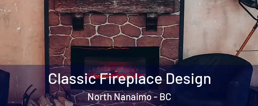  Classic Fireplace Design North Nanaimo - BC