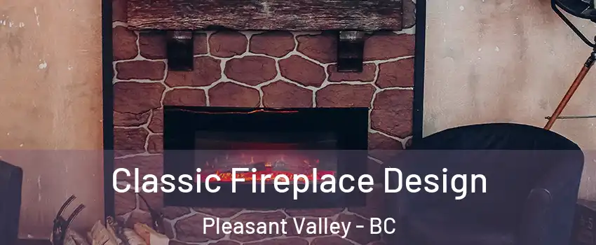 Classic Fireplace Design Pleasant Valley - BC