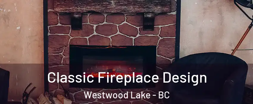  Classic Fireplace Design Westwood Lake - BC