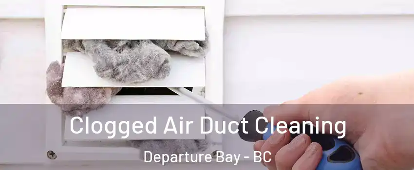  Clogged Air Duct Cleaning Departure Bay - BC