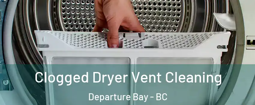 Clogged Dryer Vent Cleaning Departure Bay - BC