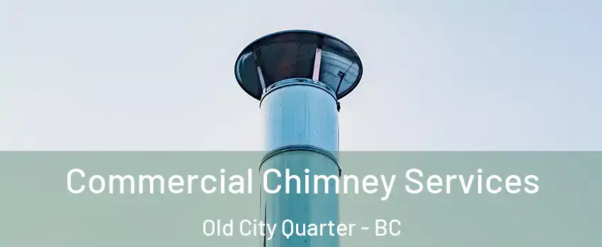  Commercial Chimney Services Old City Quarter - BC