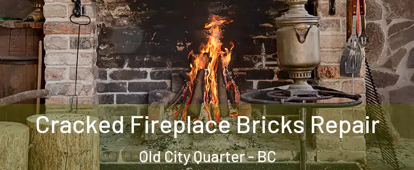  Cracked Fireplace Bricks Repair Old City Quarter - BC