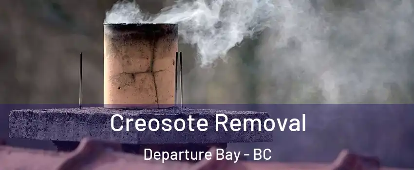  Creosote Removal Departure Bay - BC
