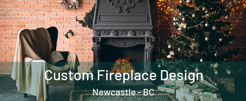  Custom Fireplace Design Newcastle - BC