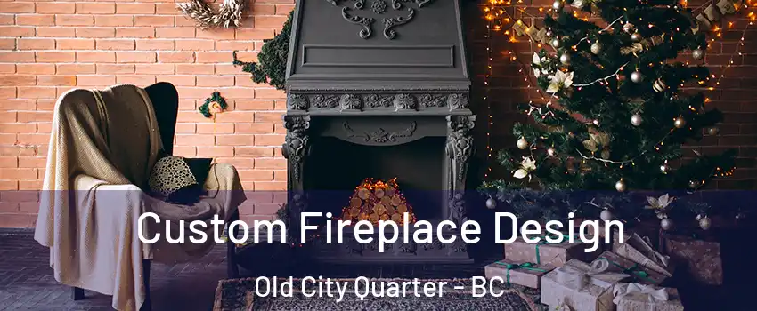  Custom Fireplace Design Old City Quarter - BC