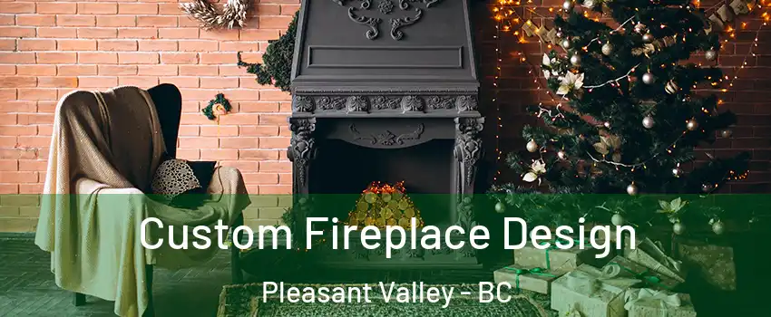  Custom Fireplace Design Pleasant Valley - BC