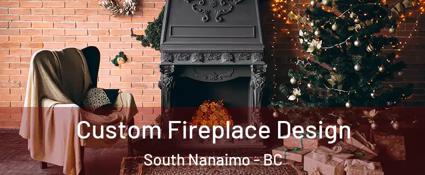  Custom Fireplace Design South Nanaimo - BC