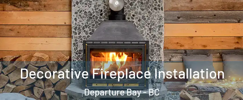  Decorative Fireplace Installation Departure Bay - BC