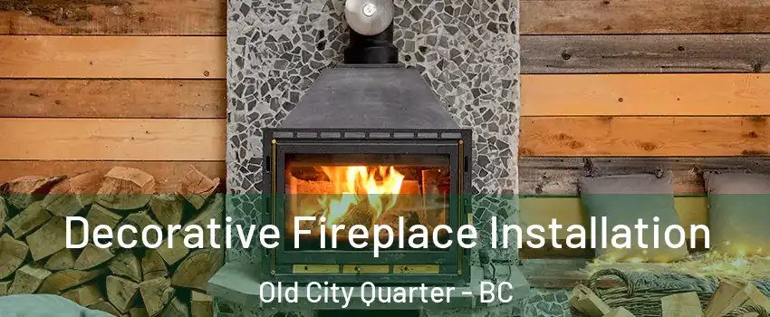  Decorative Fireplace Installation Old City Quarter - BC