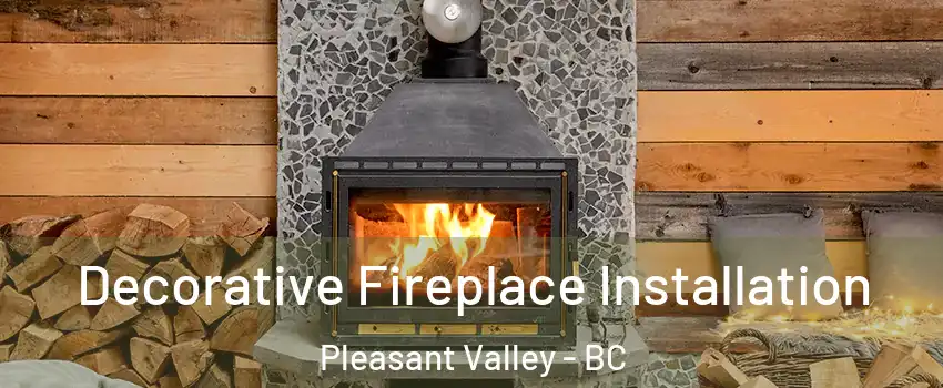  Decorative Fireplace Installation Pleasant Valley - BC