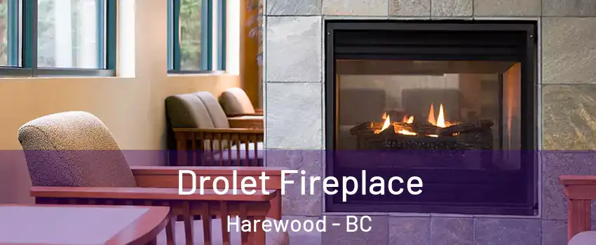 Drolet Fireplace Harewood - BC