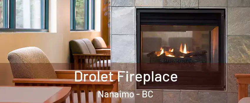 Drolet Fireplace Nanaimo - BC