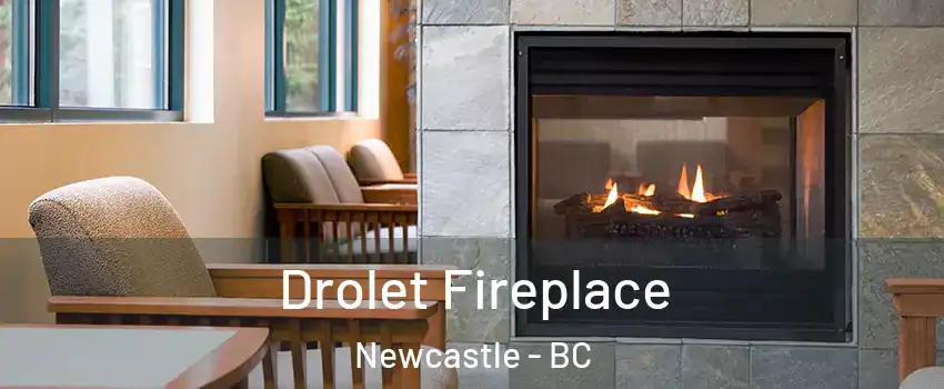 Drolet Fireplace Newcastle - BC