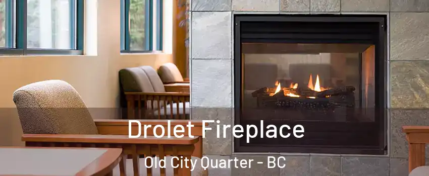 Drolet Fireplace Old City Quarter - BC