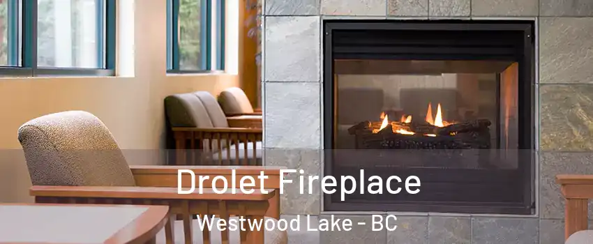 Drolet Fireplace Westwood Lake - BC