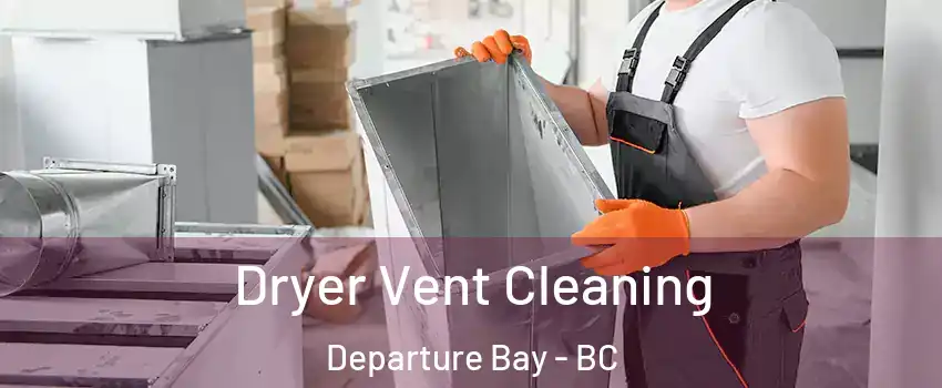  Dryer Vent Cleaning Departure Bay - BC