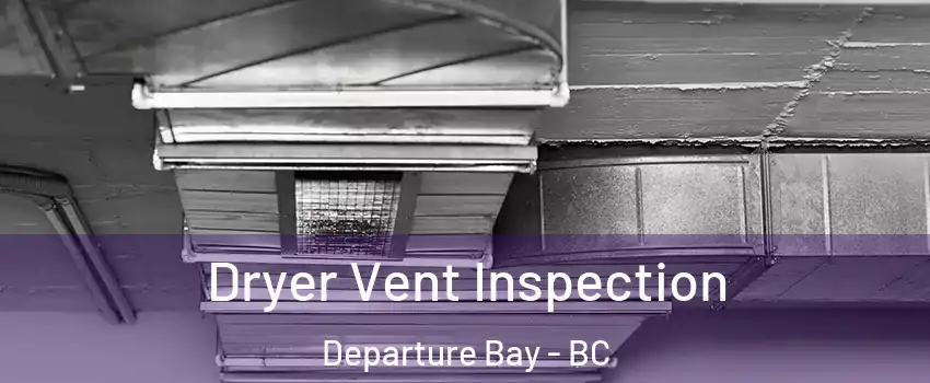  Dryer Vent Inspection Departure Bay - BC